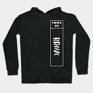 Imma Be Brave - Vertical Typogrphy Hoodie